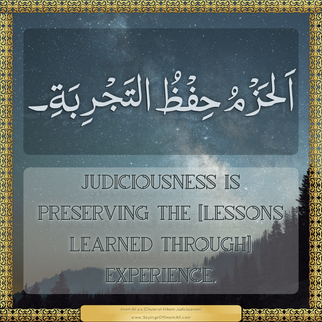 Judiciousness is preserving the [lessons learned through] experience.